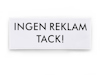 Vit dekal med texten "INGEN REKLAM TACK!" i svart.